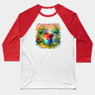 Gardening Is My Self Care Baseball T-Shirt